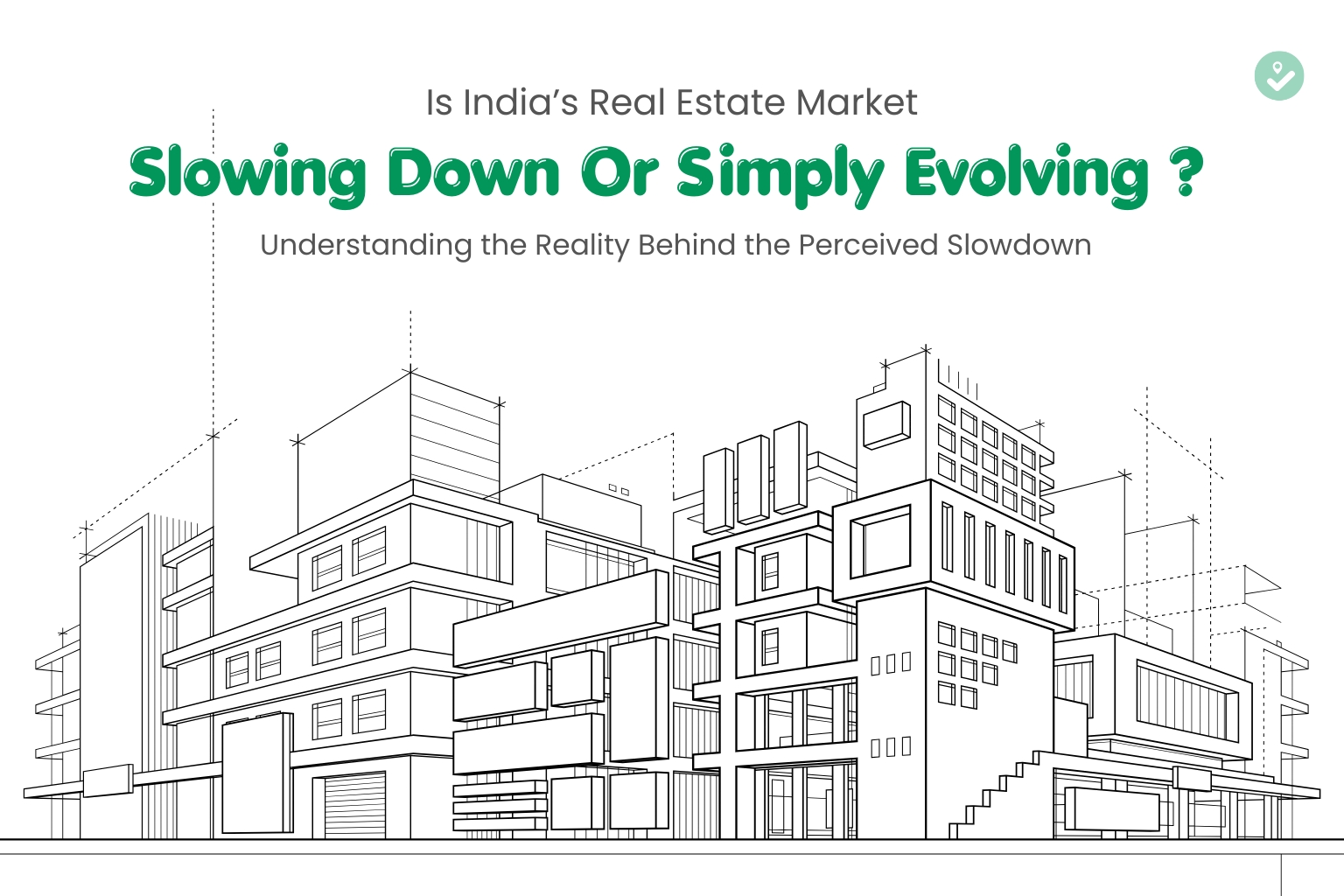 Is India’s Real Estate Market Slowing Down or Simply Evolving?